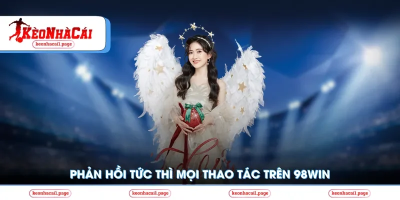 Phản hồi tức thì mọi thao tác trên 98Win