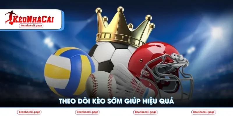 Theo dõi kèo sớm hiệu quả