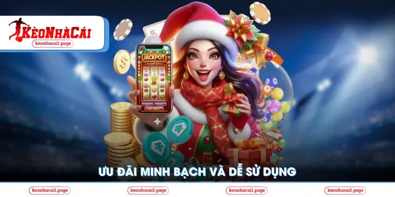 Ưu đãi minh bạch và dễ sử dụng