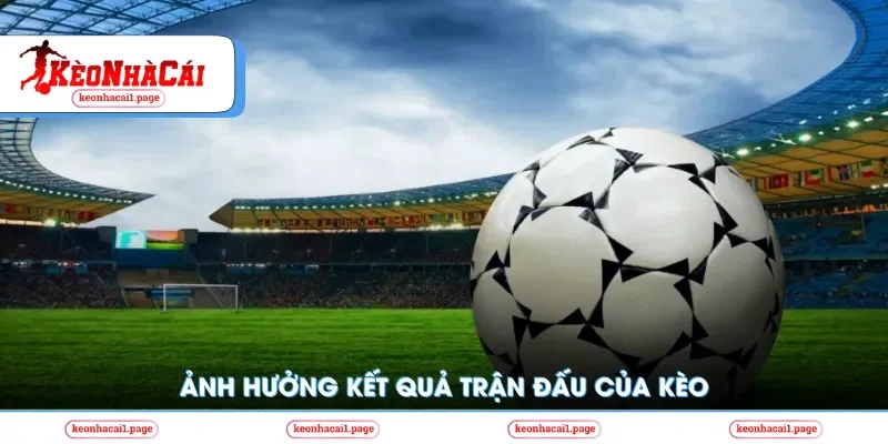 Ảnh hưởng kết quả trận đấu đến kèo đồng nửa