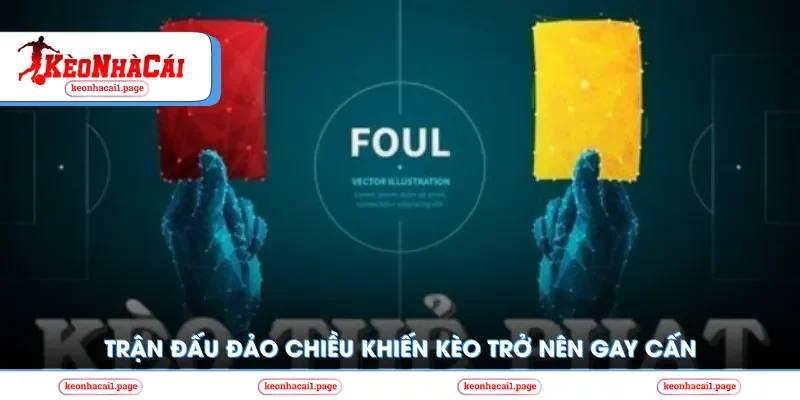 Trận đấu đảo chiều khiến kèo trở nên gay cấn