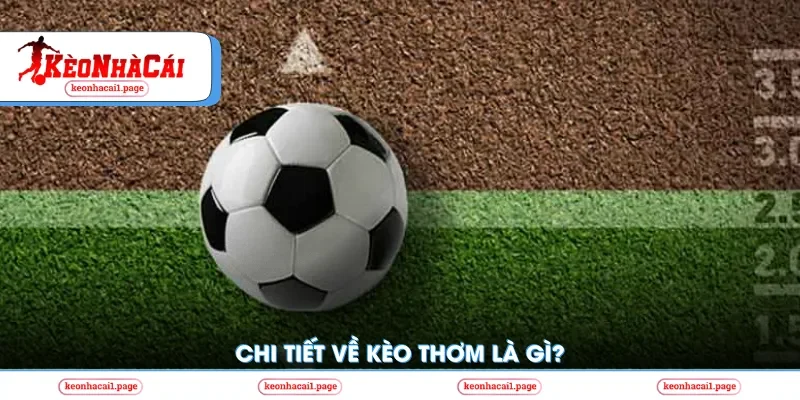 Chi tiết về kèo thơm là gì?