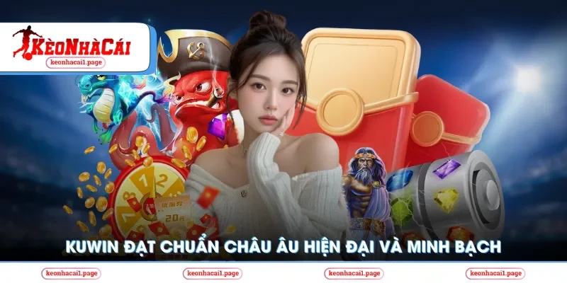 Kuwin đạt chuẩn châu Âu hiện đại và minh bạch