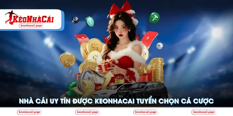 Nhà Cái Uy Tín Được Keonhacai Tuyển Chọn Hiệu Quả