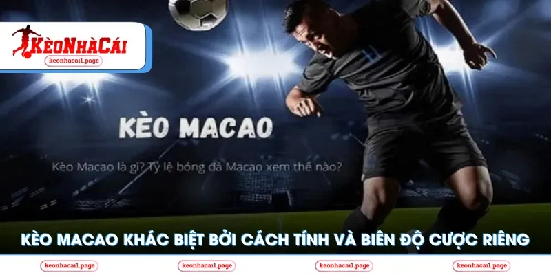 Kèo Macao khác biệt bởi cách tính và độ cược riêng