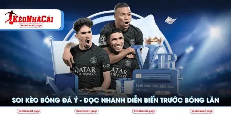 Kèo nhà cái | Soi Kèo Bóng Đá Ý - Đọc Nhanh Diễn Biến Trước Giờ G