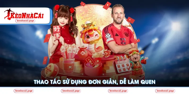 Thao tác sử dụng đơn giản, dễ làm quen